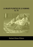Rafael Pérez Piñero. La Mujer Plenitud delo Humano. El Tú